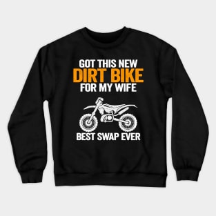 Got This New Dirt Bike For My Wife Best Swap Ever Funny Motocross Crewneck Sweatshirt